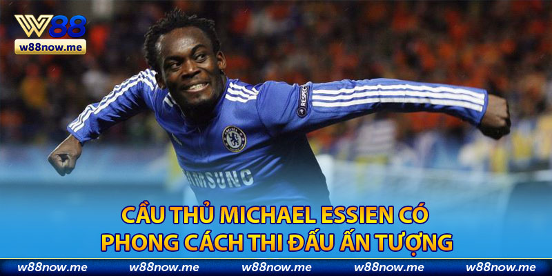 Cầu thủ Michael Essien có phong cách thi đấu ấn tượng