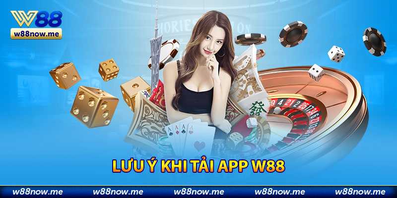 Vấn đề cần chú ý trong quá trình tải app W88